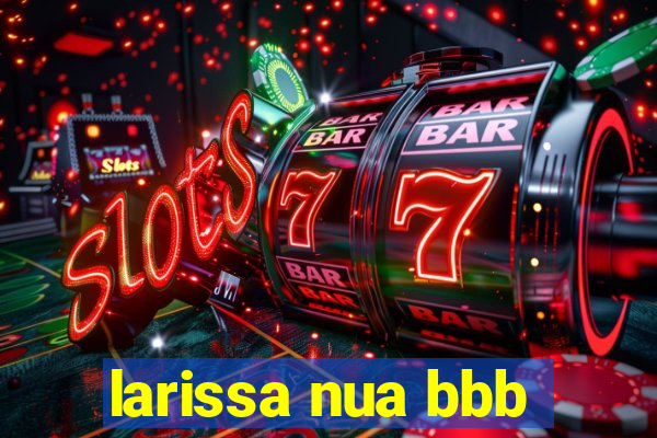 larissa nua bbb